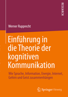 Einführung in die Theorie der kognitiven Kommunikation. Wie Sprache, Information, Energie, Internet, Gehirn und Geist zusammenhangen 3658054972 Book Cover