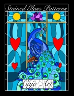 Stained Glass Patterns: An Adult Coloring Book with 50 Drawings of, Animals, Flowers, Landscapes, Abstract Creations and Religious Themes. B0917Y6SSJ Book Cover