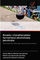 Rozwój i charakterystyka fermentacji alkoholowej jabuticaba: Alternatywa dla najlepszego wykorzystania produkcji 6202690631 Book Cover