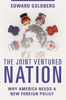The Joint Ventured Nation: Why America Needs a New Foreign Policy 1510712224 Book Cover