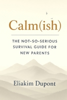 Calm(ish): The Not-So-Serious Survival Guide For New Parents B0FZ8CDQF4 Book Cover