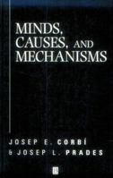 Minds, Causes and Mechanisms: A Case Against Physicalism (Aristotelian Society Monographs) 0631218025 Book Cover