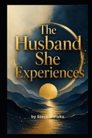 THE HUSBAND SHE EXPERIENCES: Why Good Men Still Create Emotional Distance in Marriage (THE MARRIAGE REFEREE) B0H33Y2XM6 Book Cover