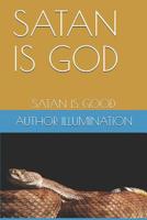 Satan Is God : Satan Is Good 1973332337 Book Cover