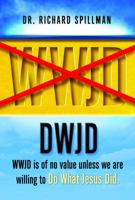 DWJD: WWJD Is of No Value Unless We Are Willing to Do What Jesus Did. 1937756823 Book Cover