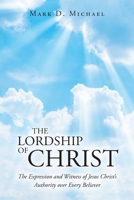 The Lordship of Christ: The Expression and Witness of Jesus Christ's Authority over Every Believer B0C76CRV8B Book Cover