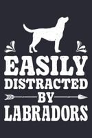 Easily Distracted By Labradors: Labrador Lined Notebook, Journal, Organizer, Diary, Composition Notebook, Gifts for Dog Lovers 1711870323 Book Cover