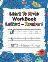 Learn To Write Workbook Letters & Numbers: Alphabet & Numbers Tracing Book With Coloring Pages For Kids ( 3 - 5 ) B08S2VSZ5W Book Cover