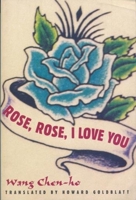 Rose, Rose, I Love You: A Novel (Modern Chinese Literature from Taiwan) 0231112033 Book Cover