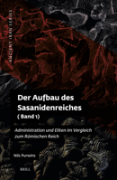 Der Aufbau Des Sasanidenreiches: Administration Und Eliten Im Vergleich Zum Römischen Reich (Band 1) (Ancient Iran) (German Edition) 900473631X Book Cover