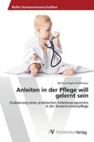 Anleiten in der Pflege will gelernt sein: Evaluierung eines praktischen Anleiterprogramms in der Kinderkrankenpflege 3639491386 Book Cover