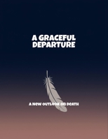 A Graceful Departure: A New Outlook On Death B0FNPC64W8 Book Cover