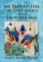 The Princess Fish, the Gold Locket and the Air-World Kids 1614936897 Book Cover