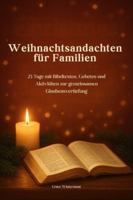 Weihnachtsandachten für Familien: 25 Tage mit Bibeltexten, Gebeten und Aktivitäten zur gemeinsamen Glaubensvertiefung B0G2C5CC59 Book Cover