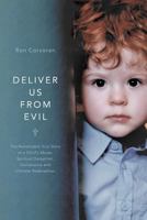 Deliver Us from Evil: The Remarkable True Story of a Child's Abuse, Spiritual Deception, Deliverance and Ultimate Redemption. 1460289919 Book Cover