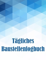 Tägliches Baustellenlogbuch: Erstaunliche Geschenkidee für Vorarbeiter oder Bauleiter Baustelle Daily Tracker zur Aufzeichnung von Arbeitskräften, ... Zeitplänen, Bau-Tagesbericht 398608200X Book Cover