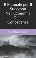 Il Manuale per Il Successo Nell’Economia Della Conoscenza (Manuali per L’Umanità) B0BVT7HJ9X Book Cover