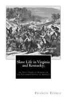 Slave Life in Virginia and Kentucky;: or, Fifty Years of Slavery in the Southern States of America 1456309544 Book Cover