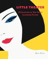 LITTLE THEATER: A COLLECTION OF VERY SHORT, ILLUSTRATED FICTION 1732299609 Book Cover