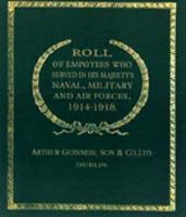 Roll of Employees who served in his Majesty?s Naval, Military and Air Forces, 1914-1918. 1843423537 Book Cover