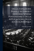 Della Espiazione Penale Secondo I Moderni Sistemi Pentenziarj E Della Applicazione Della Legge Criminale: Discorso (1862) 1147956928 Book Cover
