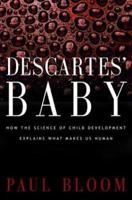 Descartes' Baby: How the Science of Child Development Explains What Makes Us Human