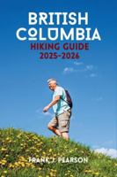 BRITISH COLUMBIA HIKING GUIDE 2025-2026: A Complete Guide to Trails, Mountains, Coastlines, and Outdoor Adventures Across Western Landscapes B0G3LL4QLM Book Cover
