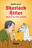 Sherlock Hitler - Death in the Andes: A Novel B0D6KHGLQF Book Cover