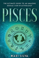 Pisces: The Ultimate Guide to an Amazing Zodiac Sign in Astrology B08P2DGCZV Book Cover