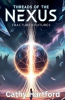 Threads of the Nexus: Fractured Futures B0DQ81D2GC Book Cover
