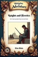 Knights and Heretics: 10 Crusader Encounters (Histories of Adventure) B0DQYJRSS4 Book Cover