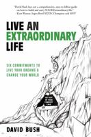 Live An Extraordinary Life: Six Commitments to Live Your Dreams & Change Your World 1737989026 Book Cover