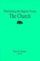 The Church (Proclaiming the Baptist Vision) 1573120243 Book Cover