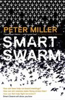 The Smart Swarm: How Understanding Flocks, Schools, and Colonies Can Make Us Better at Communicating, Decision Making, and Getting Things Done
