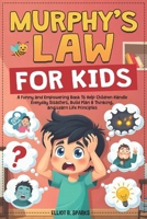 Murphy Law Book for Kids: A Funny and Empowering Book to Help Children Handle Everyday Disasters, Build Plan B Thinking, and Learn Life Principles B0GTHDBD7J Book Cover