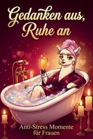Gedanken aus, Ruhe an - Anti Stress Momente für Frauen: Das humorvolle Geschenkbuch für Frauen, die einfach mal ihre Ruhe wollen (German Edition) B0GS2THP8M Book Cover