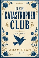 DER KATASTROPHENCLUB (EIN ROMAN) (German Edition) B0HGS1TJ9M Book Cover