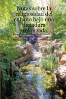 Notas sobre la religiosidad del cubano bajo una dictadura prolongada. 1387137603 Book Cover