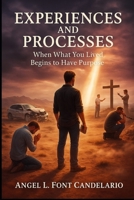 Experiences and Processes: When What You Lived Begins To Have Purpose B0GDFKKYB1 Book Cover