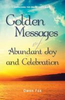 Golden Messages of Abundant Joy and Celebration: Awakening the Enlightened Heart 1939054117 Book Cover