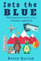 Into the blue: Half-planned travels of an amateur vagabond 0473379775 Book Cover