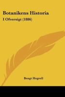 Botanikens Historia: I Ofversigt (1886) 1160718873 Book Cover