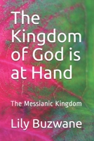 The Kingdom of God is at Hand: The Messianic Kingdom (Thy Kingdom Come) B08F6CG7SY Book Cover