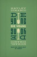 Die Young: Burying Your Self in Christ 1433530570 Book Cover