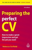 Preparing the Perfect CV: How to Make a Great Impression and Get the Job You Want 074945654X Book Cover