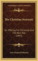 The Christian Souvenir: An Offering For Christmas And The New Year 1142206734 Book Cover