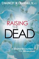 Raising the Dead: A Doctor Encounters the Miraculous 044655720X Book Cover