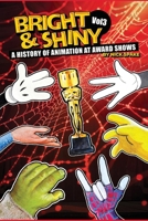 Bright & Shiny: A History of Animation at Award Shows Volume 3 B0GLN9G7J1 Book Cover