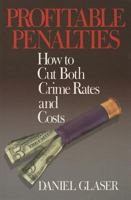 Profitable Penalties: How To Cut Both Crimes Rates and Costs 0761985344 Book Cover