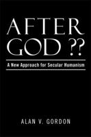 After God?: A New Approach for Secular Humanism 1499020171 Book Cover